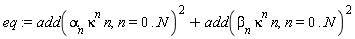 eq := add(alpha[n]*kappa^n*n, n = 0 .. N)^2+add(beta[n]*kappa^n*n, n = 0 .. N)^2