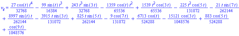 v__4 = (27/32768)*cos(t)*t^4-(99/16384)*sin(t)*t^3+(243/32768)*t^3*sin(3*t)-(1359/65536)*cos(t)*t^2+(1539/65536)*t^2*cos(3*t)-(225/131072)*t^2*cos(5*t)-(21/262144)*t*sin(7*t)+(8997/262144)*sin(t)*t-(3915/131072)*t*sin(3*t)+(825/262144)*t*sin(5*t)-(9/131072)*cos(7*t)+(6713/524288)*cos(t)-(15121/1048576)*cos(3*t)+(883/524288)*cos(5*t)+(1/1048576)*cos(9*t)
