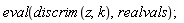 eval(discrim(z, k), realvals);