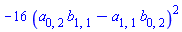 -16*(a[0, 2]*b[1, 1]-a[1, 1]*b[0, 2])^2