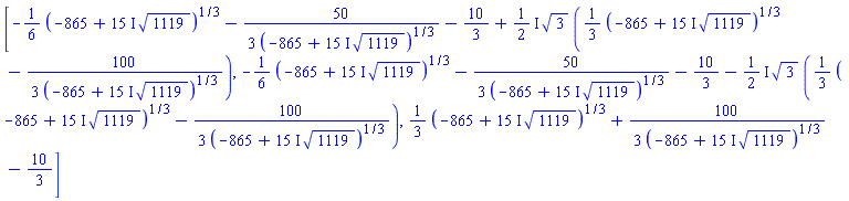 [-(1/6)*(-865+(15*I)*1119^(1/2))^(1/3)-(50/3)/(-865+(15*I)*1119^(1/2))^(1/3)-10/3+((1/2)*I)*3^(1/2)*((1/3)*(-865+(15*I)*1119^(1/2))^(1/3)-(100/3)/(-865+(15*I)*1119^(1/2))^(1/3)), -(1/6)*(-865+(15*I)*1119^(1/2))^(1/3)-(50/3)/(-865+(15*I)*1119^(1/2))^(1/3)-10/3-((1/2)*I)*3^(1/2)*((1/3)*(-865+(15*I)*1119^(1/2))^(1/3)-(100/3)/(-865+(15*I)*1119^(1/2))^(1/3)), (1/3)*(-865+(15*I)*1119^(1/2))^(1/3)+(100/3)/(-865+(15*I)*1119^(1/2))^(1/3)-10/3]