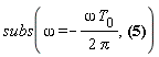 subs(omega = -omega*T__0/(2*Pi), Sum(exp((2*I)*Pi*k*omega), k = -infinity .. infinity) = Sum(Dirac(-omega+k), k = -infinity .. infinity))