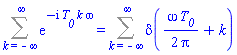 Sum(exp(-I*T__0*k*omega), k = -infinity .. infinity) = Sum(Dirac((1/2)*omega*T__0/Pi+k), k = -infinity .. infinity)
