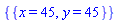 {{x = 45, y = 45}}