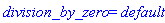 division_by_zero = default