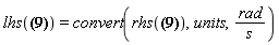 lhs(omega1 = 5.381137768*Units:-Unit(m/(s*m(radius)))) = convert(rhs(omega1 = 5.381137768*Units:-Unit(m/(s*m(radius)))), units, rad/s)