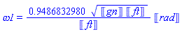 omega1 = .9486832980*(Units:-Unit(gn)*Units:-Unit(ft))^(1/2)*Units:-Unit(rad)/Units:-Unit(ft)
