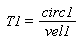 T1 = circ1/vel1