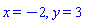 x = -2, y = 3