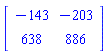 Matrix(2, 2, {(1, 1) = -143, (1, 2) = -203, (2, 1) = 638, (2, 2) = 886})