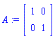 A := Matrix(2, 2, {(1, 1) = 1, (1, 2) = 0, (2, 1) = 0, (2, 2) = 1})
