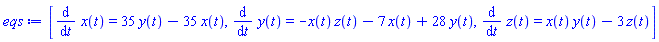 [diff(x(t), t) = 35*y(t)-35*x(t), diff(y(t), t) = -x(t)*z(t)-7*x(t)+28*y(t), diff(z(t), t) = x(t)*y(t)-3*z(t)]
