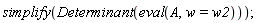 simplify(LinearAlgebra:-Determinant(eval(A, w = w2)));