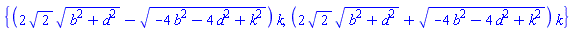 {(2*2^(1/2)*(b^2+d^2)^(1/2)-(-4*b^2-4*d^2+k^2)^(1/2))*k, (2*2^(1/2)*(b^2+d^2)^(1/2)+(-4*b^2-4*d^2+k^2)^(1/2))*k}