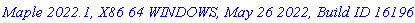 `Maple 2022.1, X86 64 WINDOWS, May 26 2022, Build ID 1619613`