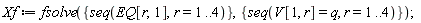 Xf := fsolve({seq(EQ[r, 1], r = 1 .. 4)}, {seq(V[1, r] = q, r = 1 .. 4)});