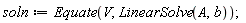 soln := Equate(V, LinearSolve(A, b));