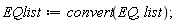 EQlist := convert(EQ, list);