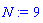 N := 9