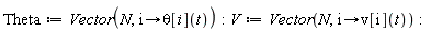 Theta := Vector(N, proc (i) options operator, arrow; theta[i](t) end proc); V := Vector(N, proc (i) options operator, arrow; v[i](t) end proc)