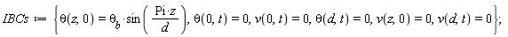 IBCs := {theta(0, t) = 0, theta(d, t) = 0, theta(z, 0) = `&theta;__b`*sin(Pi*z/d), v(0, t) = 0, v(d, t) = 0, v(z, 0) = 0}