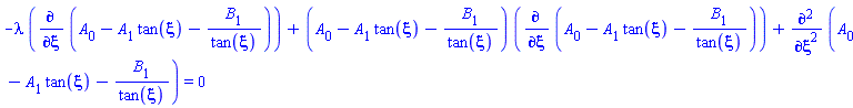 -lambda*(diff(A[0]-A[1]*tan(xi)-B[1]/tan(xi), xi))+(A[0]-A[1]*tan(xi)-B[1]/tan(xi))*(diff(A[0]-A[1]*tan(xi)-B[1]/tan(xi), xi))+diff(diff(A[0]-A[1]*tan(xi)-B[1]/tan(xi), xi), xi) = 0
