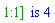 "1:1] is 4"