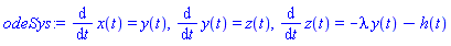 diff(x(t), t) = y(t), diff(y(t), t) = z(t), diff(z(t), t) = -lambda*y(t)-h(t)