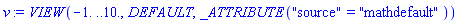 VIEW(-1. .. 10., DEFAULT, _ATTRIBUTE("source" = "mathdefault"))