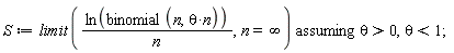 S := `assuming`([limit(ln(binomial(n, theta*n))/n, n = infinity)], [theta > 0, theta < 1]);