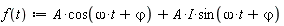 "f(t):=A*cos(omega*t+`&varphi;`)+A*I*sin(omega*t+`&varphi;`)"