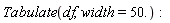 Tabulate(df, width = 50.)