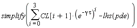 simplify(sum(CL[i+1]*(e^(-gamma*tau))^i, i = 0 .. 3)-lhs(pde))
