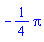 -(1/4)*Pi