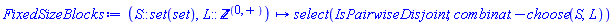 proc (S::(set(set)), L::nonnegint) options operator, arrow; select(IsPairwiseDisjoint, combinat:-choose(S, L)) end proc
