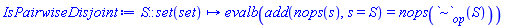 proc (S::(set(set))) local s; options operator, arrow; evalb(add(nops(s), s = S) = nops(`~`[op](S))) end proc