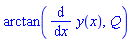 arctan(diff(y(x), x), Q)