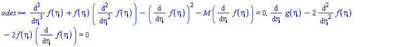 diff(diff(diff(f(eta), eta), eta), eta)+f(eta)*(diff(diff(f(eta), eta), eta))-(diff(f(eta), eta))^2-M*(diff(f(eta), eta)) = 0, diff(g(eta), eta)-2*(diff(diff(f(eta), eta), eta))-2*f(eta)*(diff(f(eta), eta)) = 0