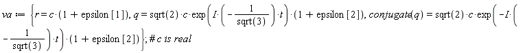 va := {q = Physics:-`*`(Physics:-`*`(Physics:-`*`(sqrt(2), c), exp(Physics:-`*`(Physics:-`*`(I, -1/sqrt(3)), t))), 1+epsilon[2]), r = Physics:-`*`(c, 1+epsilon[1]), conjugate(q) = Physics:-`*`(Physics:-`*`(Physics:-`*`(sqrt(2), c), exp(-Physics:-`*`(Physics:-`*`(I, -1/sqrt(3)), t))), 1+epsilon[2])};