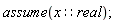 assume(x::real);