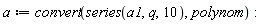 a := convert(series(a1, q, 10), polynom)