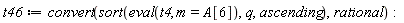 t46 := convert(sort(eval(t4, m = A[6]), q, ascending), rational)