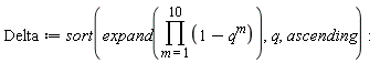 Delta := sort(expand(product(1-q^m, m = 1 .. 10)), q, ascending)