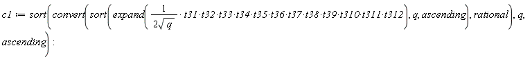 c1 := sort(convert(sort(expand(t31*t32*t33*t34*t35*t36*t37*t38*t39*t310*t311*t312/(2*sqrt(q))), q, ascending), rational), q, ascending)