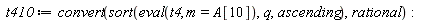 t410 := convert(sort(eval(t4, m = A[10]), q, ascending), rational)