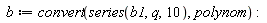 b := convert(series(b1, q, 10), polynom)