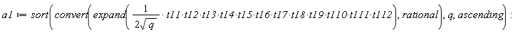 a1 := sort(convert(expand(t11*t12*t13*t14*t15*t16*t17*t18*t19*t110*t111*t112/(2*sqrt(q))), rational), q, ascending)