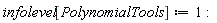 infolevel[PolynomialTools] := 1