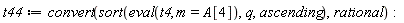 t44 := convert(sort(eval(t4, m = A[4]), q, ascending), rational)