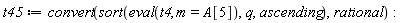 t45 := convert(sort(eval(t4, m = A[5]), q, ascending), rational)